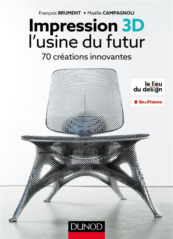 IMPRESSION 3D - L'USINE DU FUTUR - 70 CREATIONS INNOVANTES