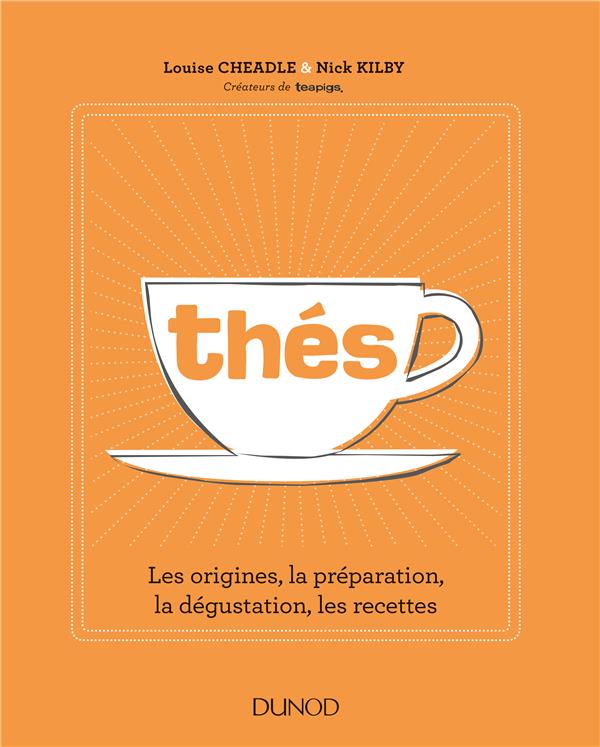 THES - LES ORIGINES, LA PREPARATION, LA DEGUSTATION, LES RECETTES