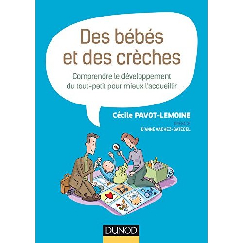 DES BEBES ET DES CRECHES - COMPRENDRE LE DEVELOPPEMENT DU TOUT-PETIT POUR MIEUX L'ACCUEILLIR