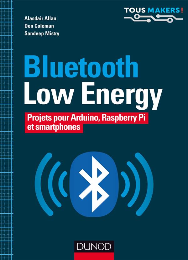 BLUETOOTH LOW ENERGY - PROJETS POUR ARDUINO, RASPBERRY PI ET SMARTPHONES