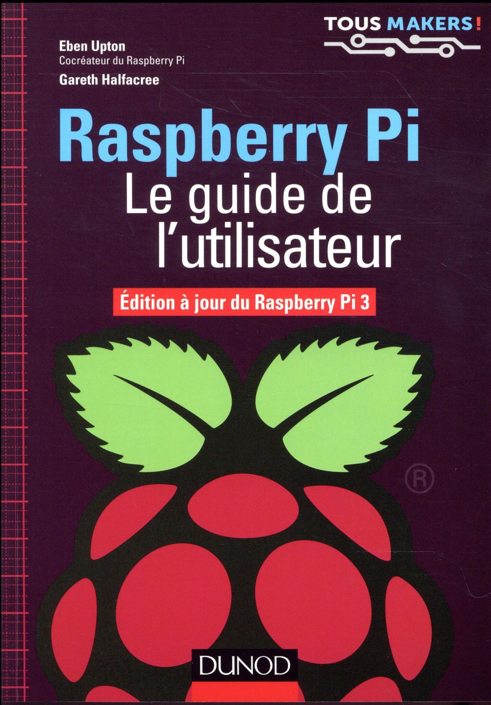 RASPBERRY PI - LE GUIDE DE L'UTILISATEUR - EDITION A JOUR DE RASPBERRY PI 3