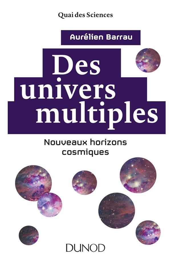 DES UNIVERS MULTIPLES - 2E ED. - NOUVEAUX HORIZONS COSMIQUES