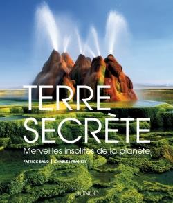 TERRE SECRETE-MERVEILLES INSOLITES DE LA PLANETE