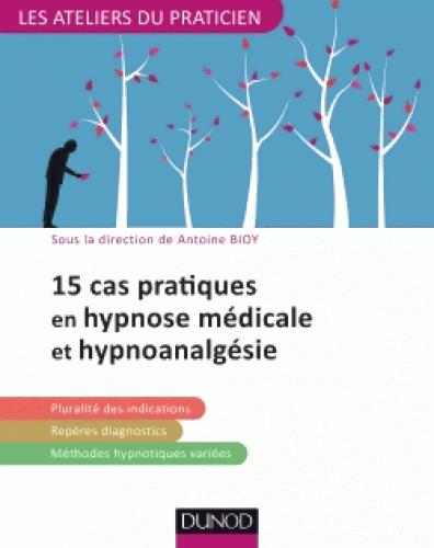 15 PRATIQUES EN HYPNOSE MEDICALE ET HYPNOANALGESIE