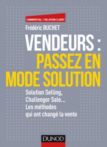 VENDEURS : PASSEZ EN MODE SOLUTION - SOLUTION SELLING, CHALLENGER SALE... - PRIX DCF DU LIVRE - SOLU