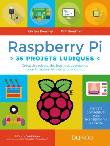 RASPBERRY PI : 35 PROJETS LUDIQUES - CREEZ DES ROBOTS, DES JEUX, DES ACCESSOIRES POUR LA MAISON