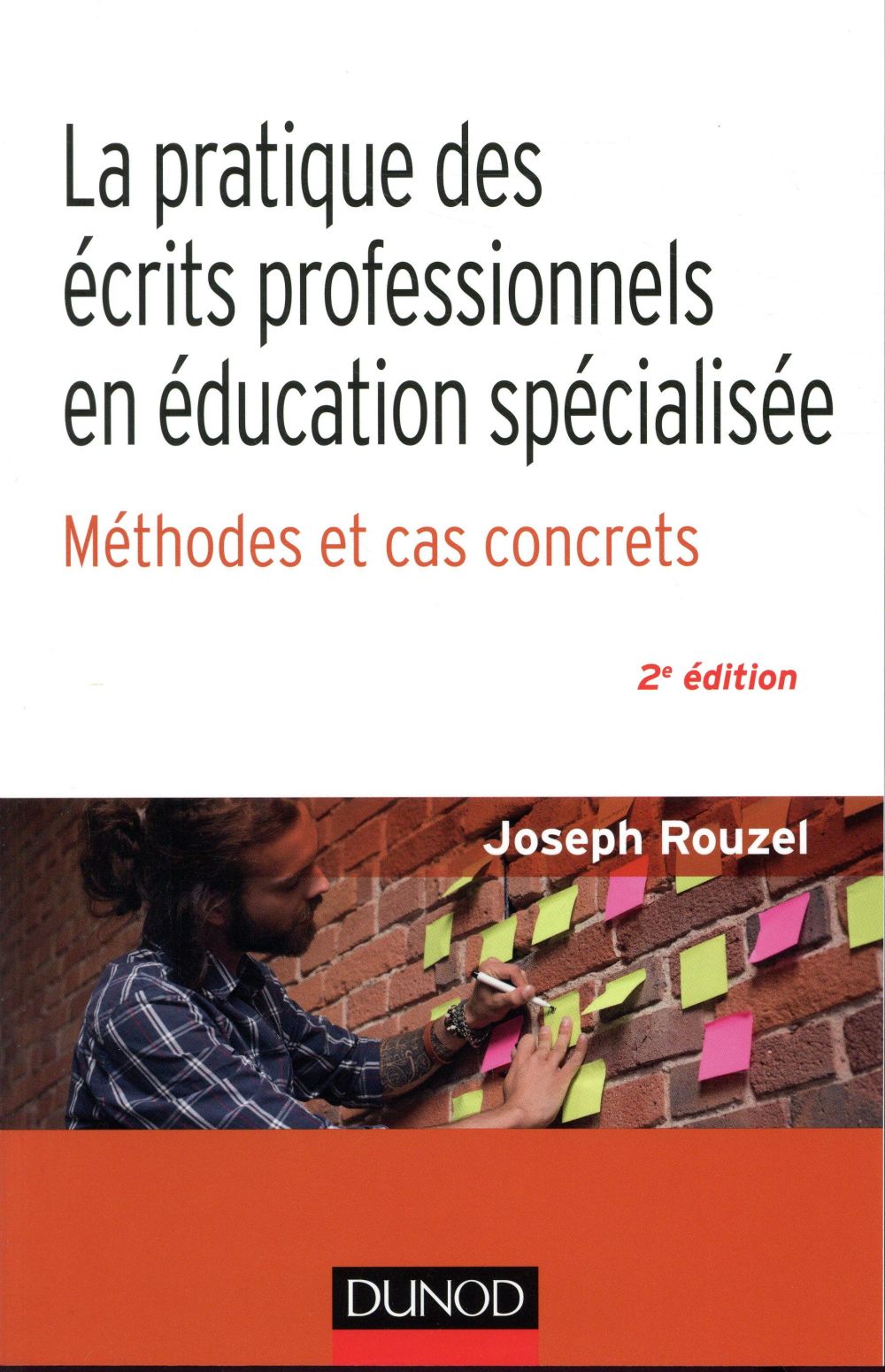 LA PRATIQUE DES ECRITS PROFESSIONNELS EN EDUCATION SPECIALISEE - 2E ED. - METHODES ET CAS CONCRETS -