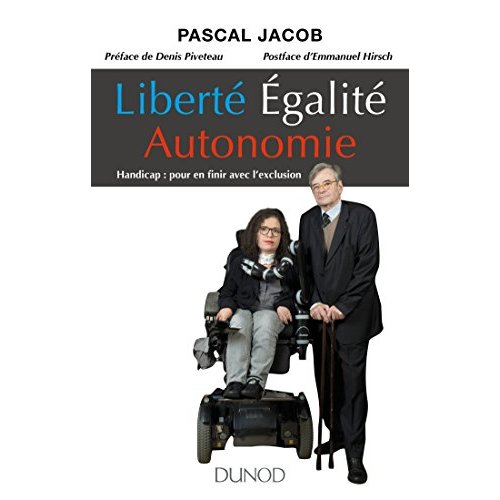 LIBERTE EGALITE AUTONOMIE - HANDICAP :  POUR EN FINIR AVEC L'EXCLUSION