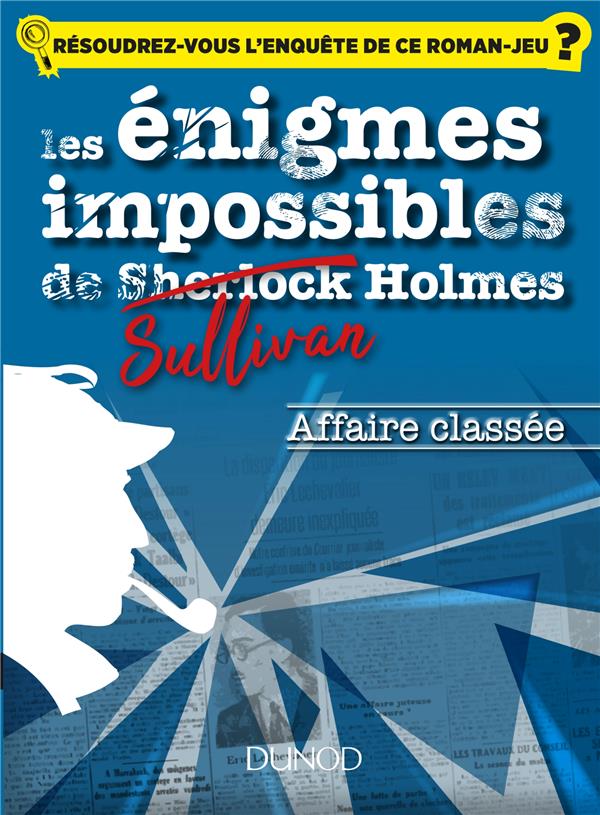 LES ENIGMES IMPOSSIBLES DE SULLIVAN HOLMES - AFFAIRE CLASSEE