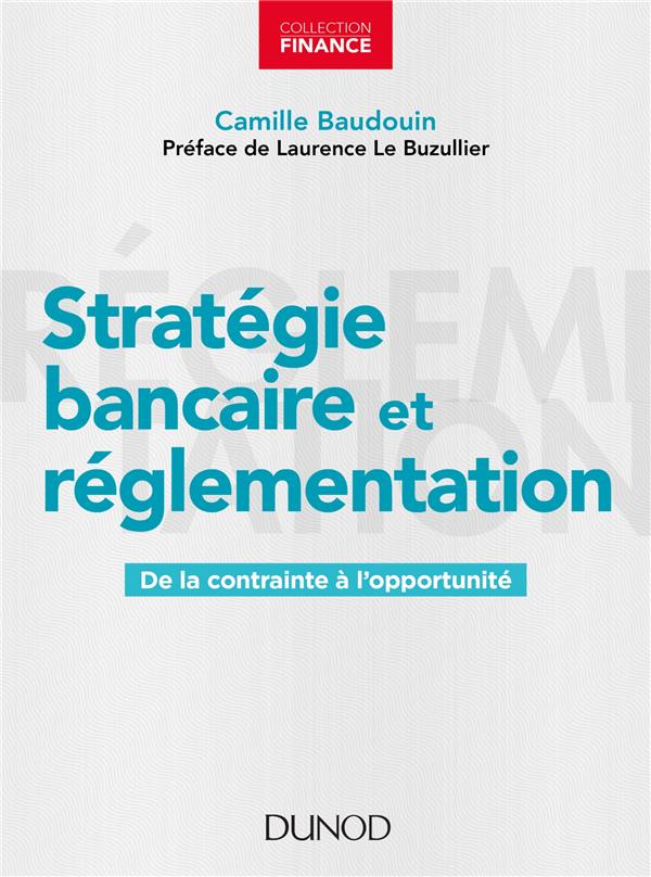 STRATEGIE BANCAIRE ET REGLEMENTATION - DE LA CONTRAINTE A L'OPPORTUNITE
