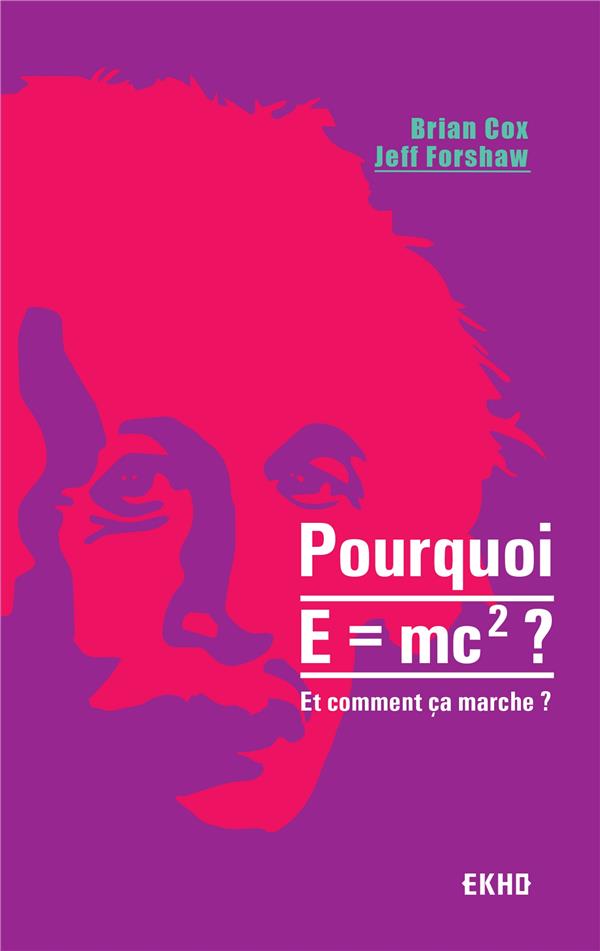 POURQUOI E=MC2 ?- ET COMMENT CA MARCHE?