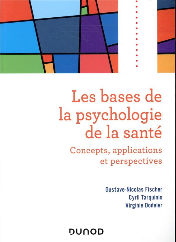 LES BASES DE LA PSYCHOLOGIE DE LA SANTE - CONCEPTS, APPLICATIONS ET PERSPECTIVES