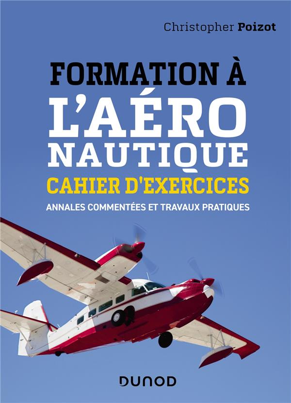 FORMATION A L'AERONAUTIQUE - CAHIER D'EXERCICES - ANNALES COMMENTEES ET TRAVAUX PRATIQUES