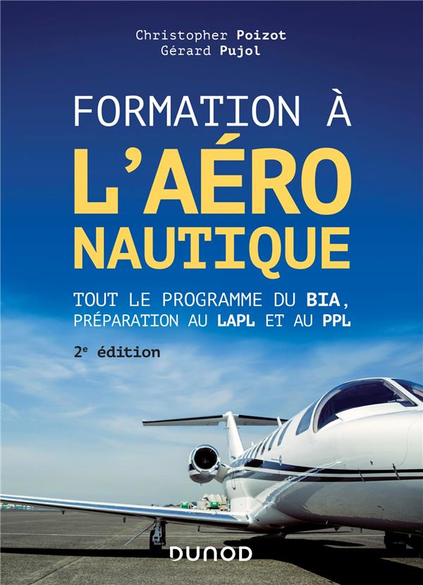 FORMATION A L'AERONAUTIQUE - 2E ED. - TOUT LE PROGRAMME DU BIA, PREPARATION AU LAPL ET AU PPL