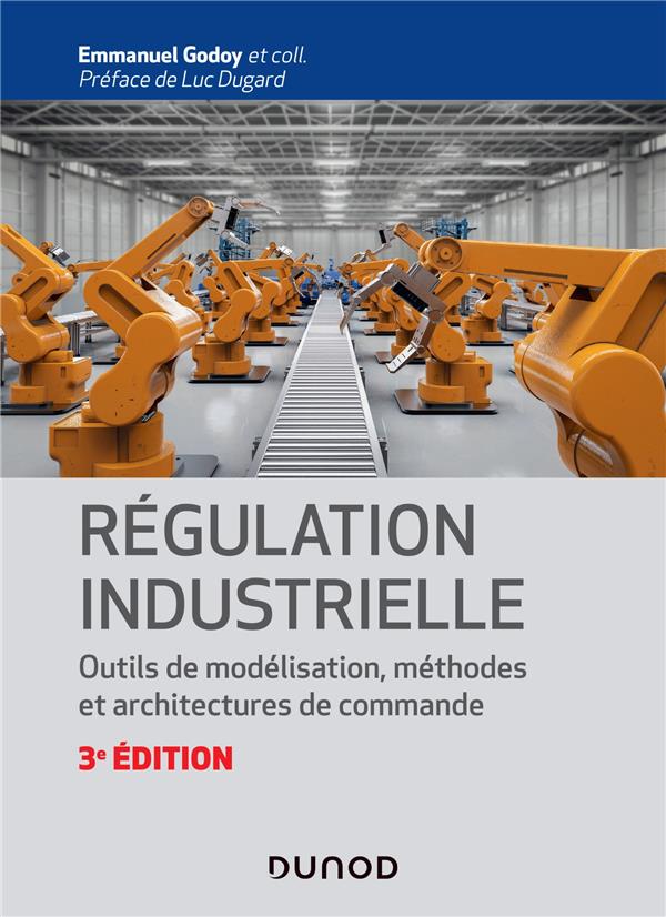 REGULATION INDUSTRIELLE - 3E ED.- OUTILS DE MODELISATION, METHODES ET ARCHITECTURES DE COMMANDE