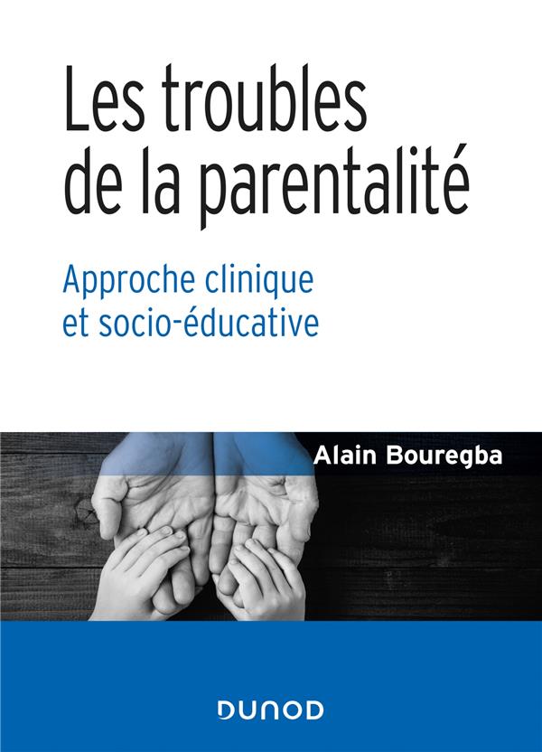 LES TROUBLES DE LA PARENTALITE - APPROCHE CLINIQUE ET SOCIO-EDUCATIVE