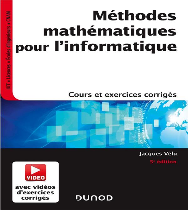 METHODES MATHEMATIQUES POUR L'INFORMATIQUE - 5E ED. - COURS ET EXERCICES CORRIGES