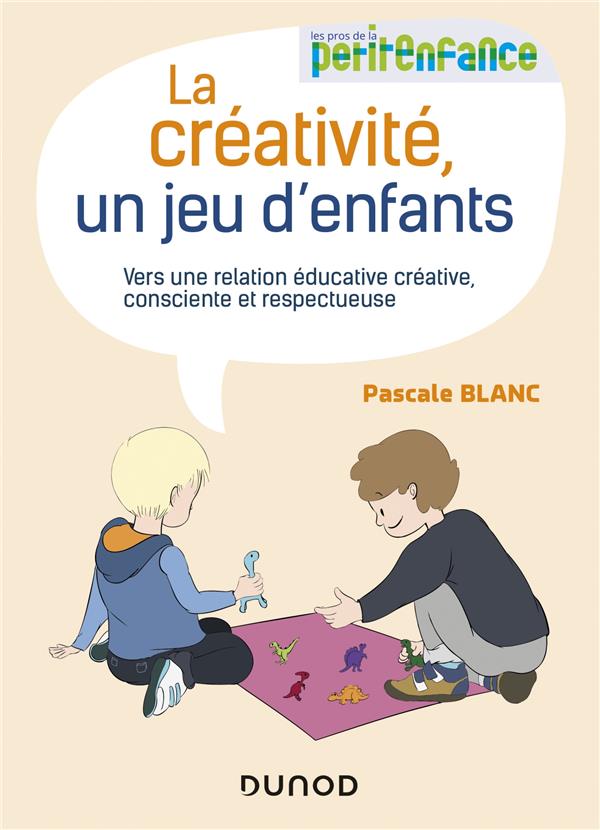 LA CREATIVITE, UN JEU D'ENFANTS - VERS UNE RELATION EDUCATIVE CREATIVE, CONSCIENTE ET RESPECTUEUSE
