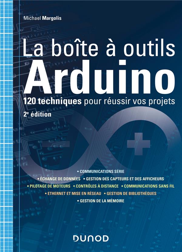 LA BOITE A OUTILS ARDUINO - 2E ED. - 120 TECHNIQUES POUR REUSSIR VOS PROJETS