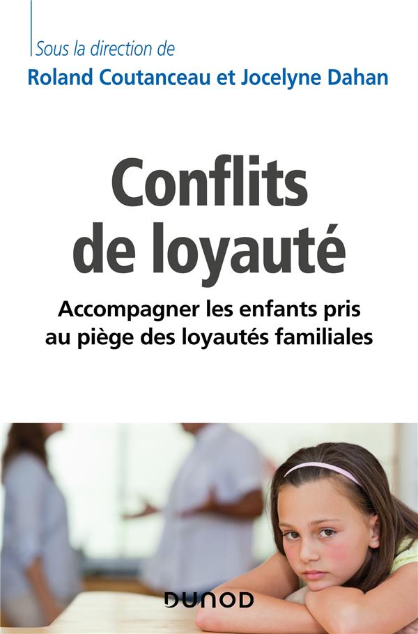 LES CONFLITS DE LOYAUTE - ACCOMPAGNER LES ENFANTS PRIS AU PIEGE DES LOYAUTES FAMILIALES