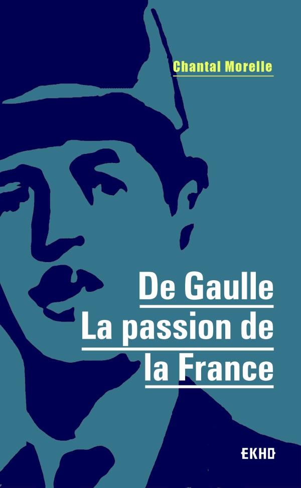 DE GAULLE - LA PASSION DE LA FRANCE