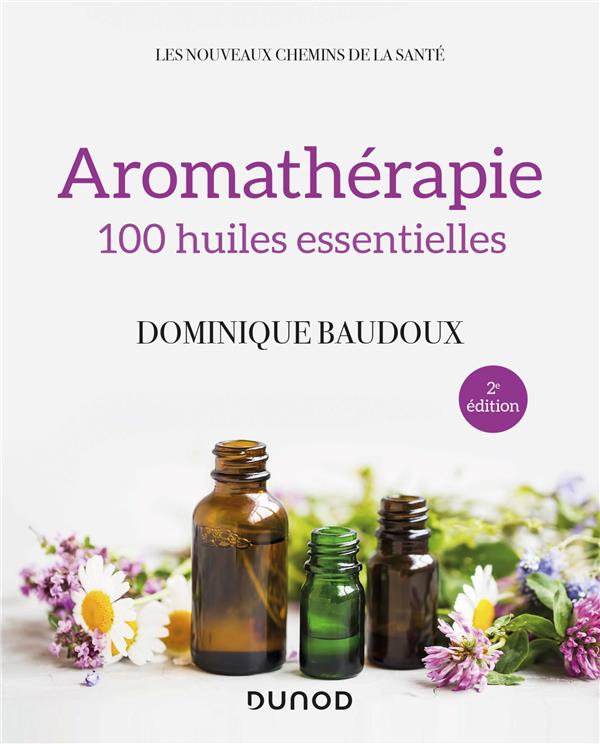 AROMATHERAPIE - 2E ED. - 100 HUILES ESSENTIELLES