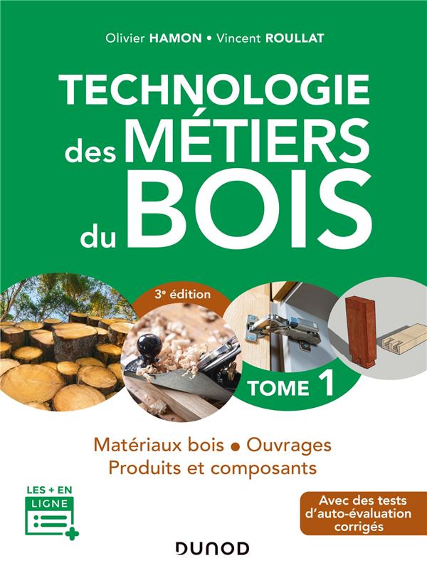 0 - TECHNOLOGIE DES METIERS DU BOIS - TOME 1 - 3E ED. - MATERIAUX BOIS - OUVRAGES - PRODUITS ET COMP