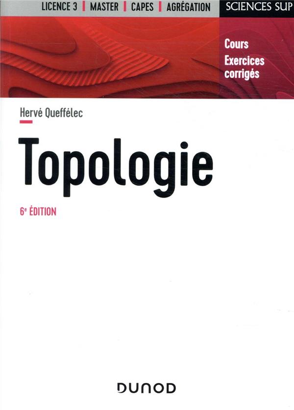TOPOLOGIE - 6E ED. - COURS ET EXERCICES CORRIGES
