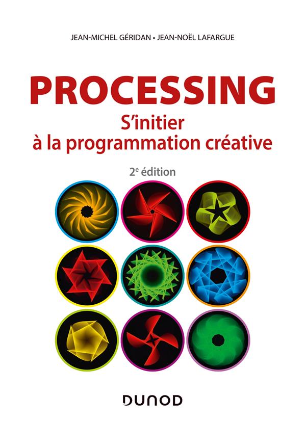 PROCESSING - 2E ED. - S'INITIER A LA PROGRAMMATION CREATIVE