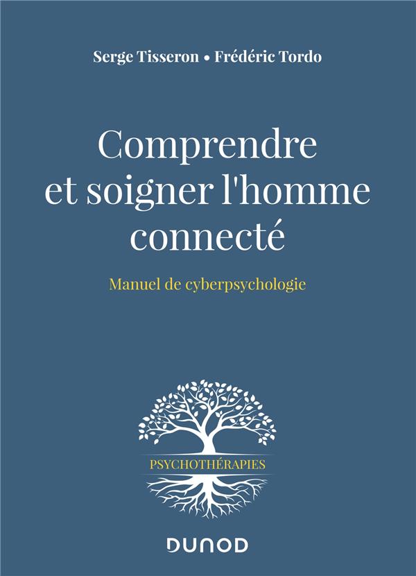 COMPRENDRE ET SOIGNER L'HOMME CONNECTE - MANUEL DE CYBERPSYCHOLOGIE