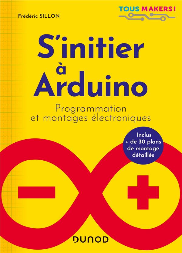 S'INITIER A ARDUINO - PROGRAMMATION ET MONTAGES ELECTRONIQUES