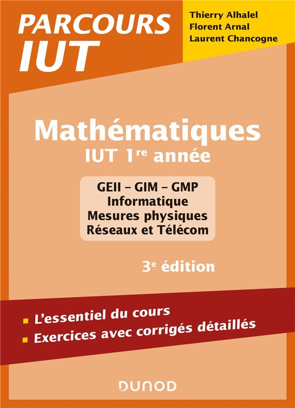 MATHEMATIQUES IUT 1RE ANNEE - 3E ED. - L'ESSENTIEL DU COURS, EXERCICES AVEC CORRIGES DETAILLES