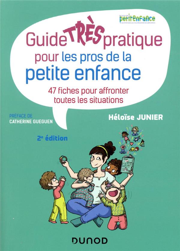 GUIDE TRES PRATIQUE POUR LES PROS DE LA PETITE ENFANCE - 47 FICHES POUR AFFRONTER TOUTES LES SITUATI