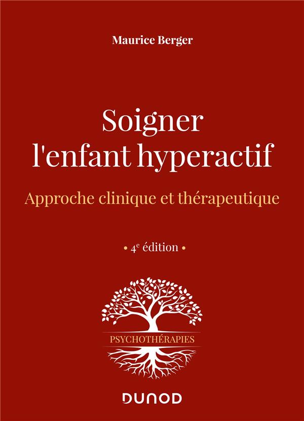 SOIGNER L'ENFANT HYPERACTIF - 4E ED. - APPROCHE CLINIQUE ET THERAPEUTIQUE