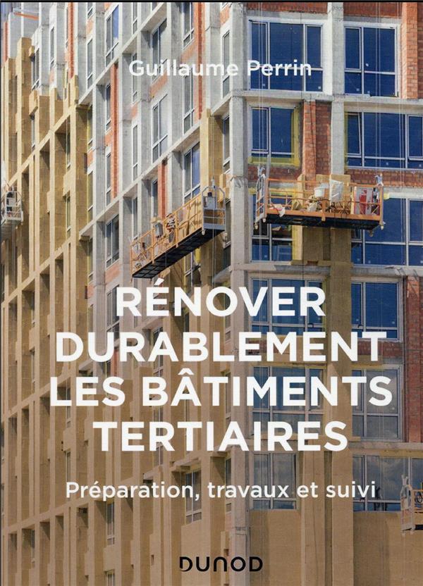 RENOVER DURABLEMENT LES BATIMENTS TERTIAIRES - PREPARATION, TRAVAUX ET SUIVI
