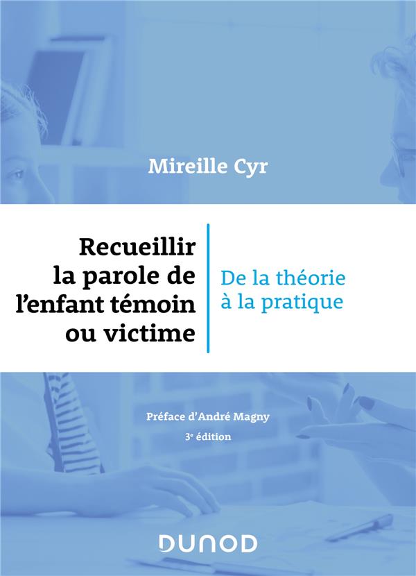 RECUEILLIR LA PAROLE DE L'ENFANT TEMOIN OU VICTIME - 3E ED. - DE LA THEORIE A LA PRATIQUE