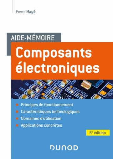 AIDE-MEMOIRE COMPOSANTS ELECTRONIQUES - 6E ED.