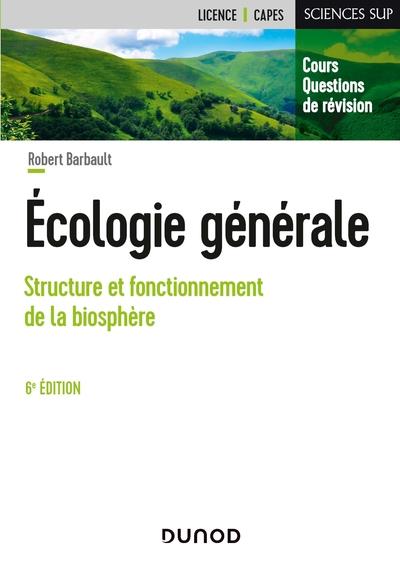 ECOLOGIE GENERALE - 6E ED. - STRUCTURE ET FONCTIONNEMENT DE LA BIOSPHERE