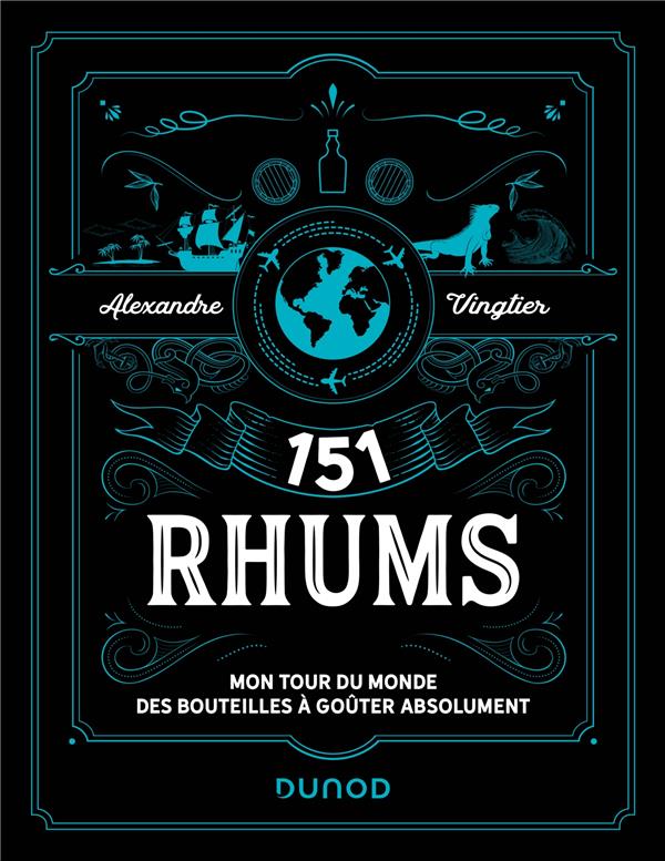 151 RHUMS - MON TOUR DU MONDE DES BOUTEILLES A GOUTER ABSOLUMENT