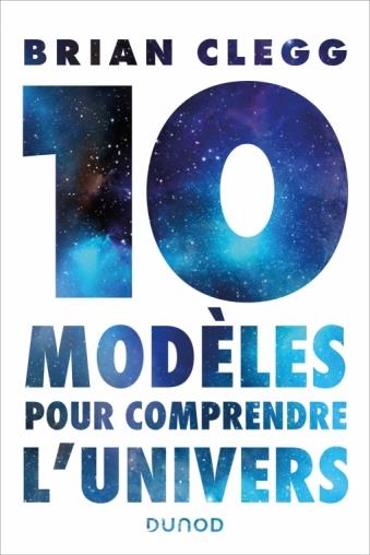 DIX MODELES POUR COMPRENDRE L'UNIVERS