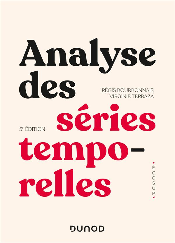 ANALYSE DES SERIES TEMPORELLES - 5E ED. - COURS ET EXERCICES CORRIGES - APPLICATIONS A L'ECONOMIE ET