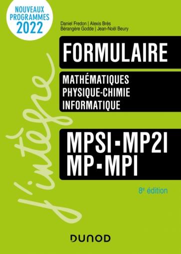 FORMULAIRE MPSI-MP2I-MP-MPI - 8E ED. - MATHS - PHYSIQUE-CHIMIE - INFORMATIQUE