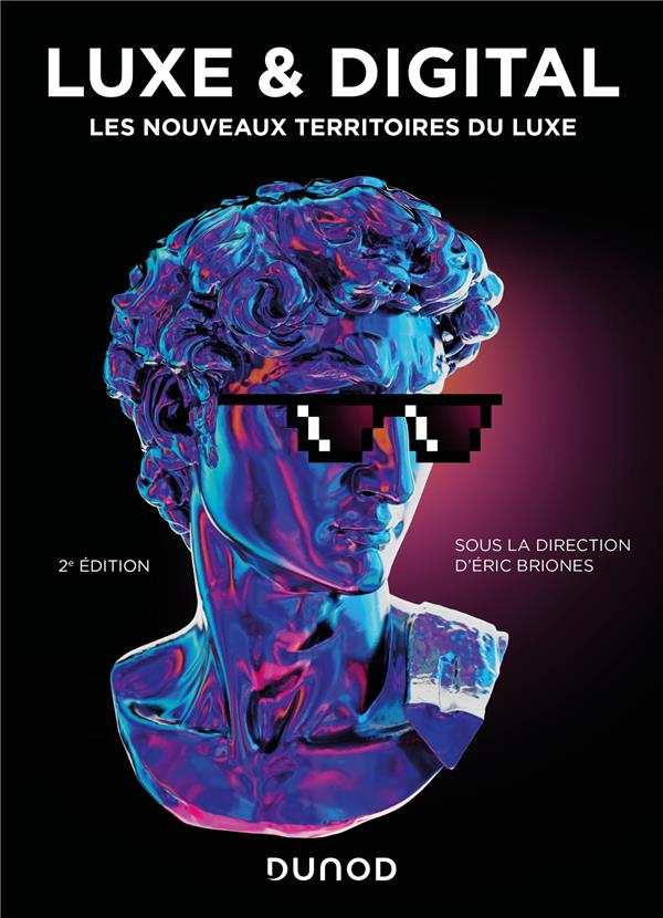 LUXE ET DIGITAL - 2E ED. - LES NOUVEAUX TERRITOIRES DU LUXE