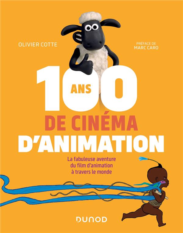 100 ANS DE CINEMA D'ANIMATION - LA FABULEUSE AVENTURE DU FILM D'ANIMATION A TRAVERS LE MONDE