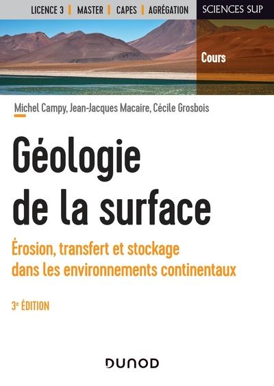 GEOLOGIE DE LA SURFACE - 3E ED. - EROSION, TRANSFERT ET STOCKAGE DANS LES ENVIRONNEMENTS CONTINENTAU