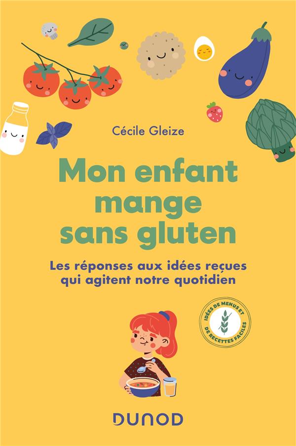 MON ENFANT MANGE SANS GLUTEN - LES REPONSES AUX IDEES RECUES QUI AGITENT NOTRE QUOTIDIEN
