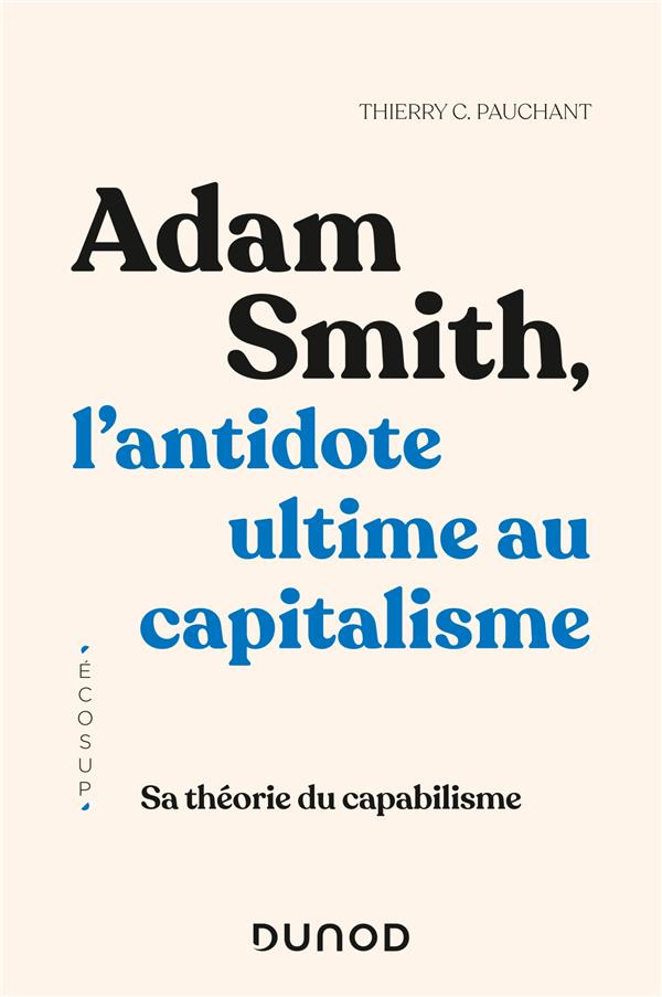 ADAM SMITH, L'ANTIDOTE ULTIME AU CAPITALISME - SA THEORIE DU CAPABILISME