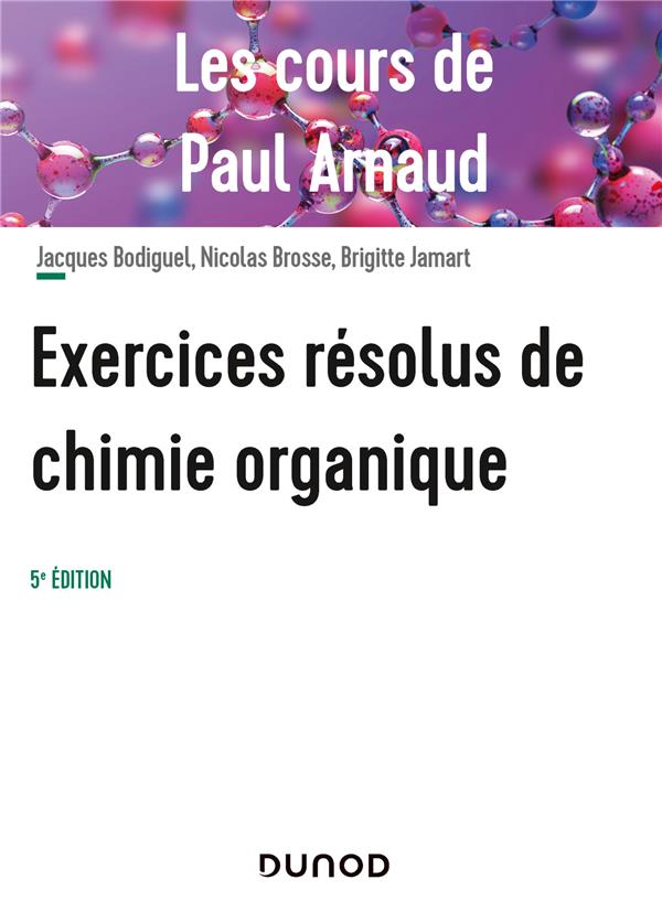 LES COURS DE PAUL ARNAUD - T01 - LES COURS DE PAUL ARNAUD - EXERCICES RESOLUS DE CHIMIE ORGANIQUE -