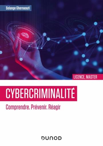 CYBERCRIMINALITE : COMPRENDRE. PREVENIR. REAGIR