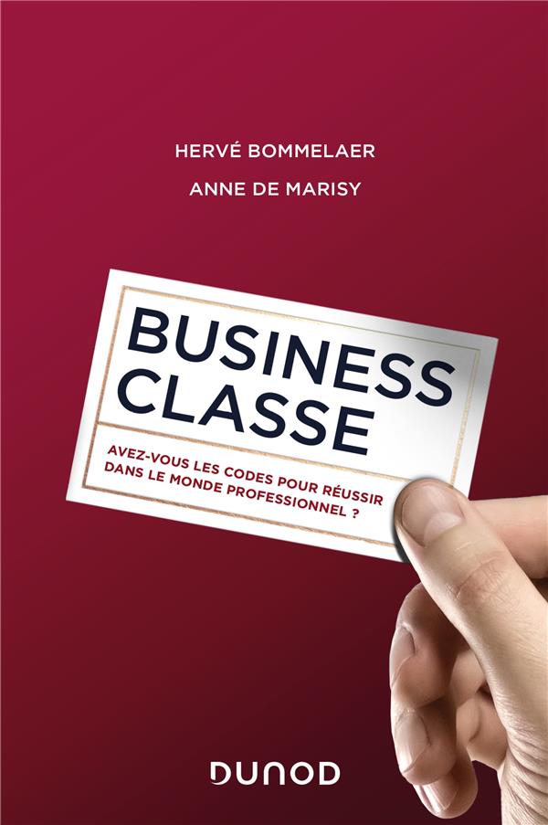 BUSINESS CLASSE - AVEZ-VOUS LES CODES POUR REUSSIR DANS LE MONDE PROFESSIONNEL ?